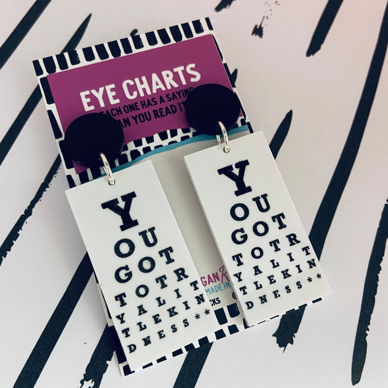 Megan Rae | Eye chart Earrings - You got to try a little kindness